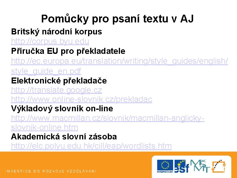 Pomůcky pro psaní textu v AJ Britský národní korpus http: //corpus. byu. edu Příručka Pomůcky pro psaní textu v AJ Britský národní korpus http: //corpus. byu. edu Příručka