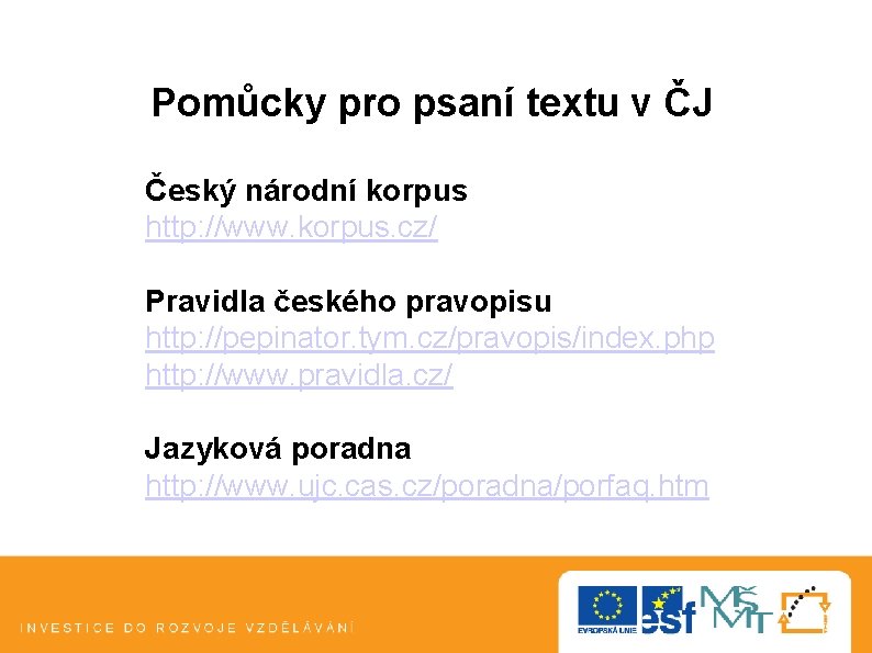 Pomůcky pro psaní textu v ČJ Český národní korpus http: //www. korpus. cz/ Pravidla Pomůcky pro psaní textu v ČJ Český národní korpus http: //www. korpus. cz/ Pravidla