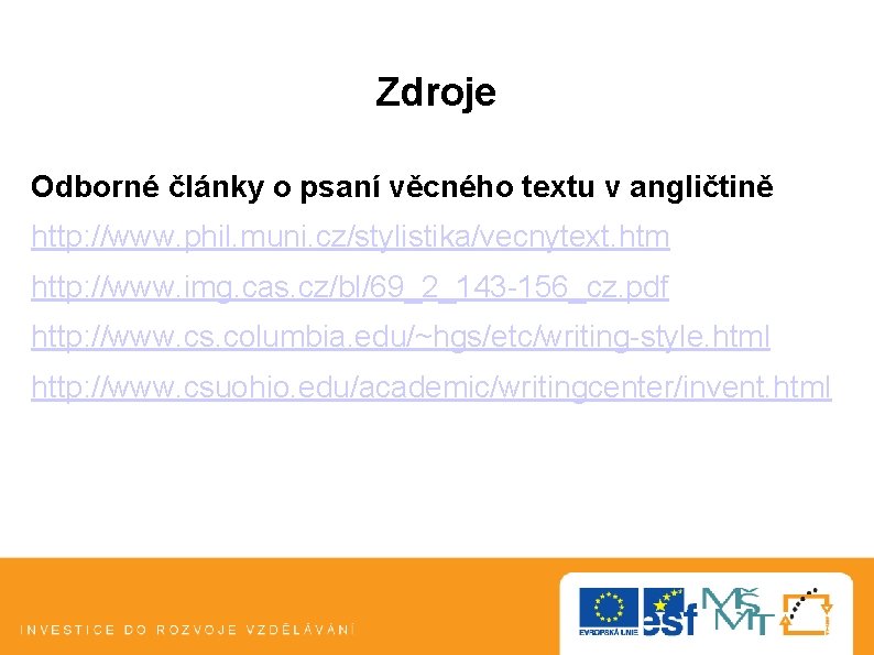 Zdroje Odborné články o psaní věcného textu v angličtině http: //www. phil. muni. cz/stylistika/vecnytext. Zdroje Odborné články o psaní věcného textu v angličtině http: //www. phil. muni. cz/stylistika/vecnytext.