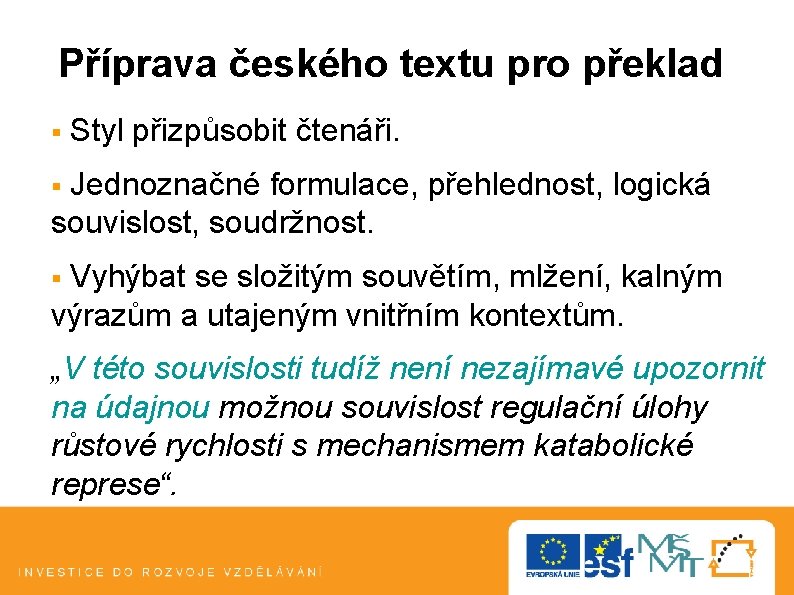 Příprava českého textu pro překlad § Styl přizpůsobit čtenáři. § Jednoznačné formulace, přehlednost, logická Příprava českého textu pro překlad § Styl přizpůsobit čtenáři. § Jednoznačné formulace, přehlednost, logická