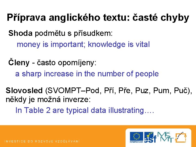 Příprava anglického textu: časté chyby Shoda podmětu s přísudkem: money is important; knowledge is Příprava anglického textu: časté chyby Shoda podmětu s přísudkem: money is important; knowledge is