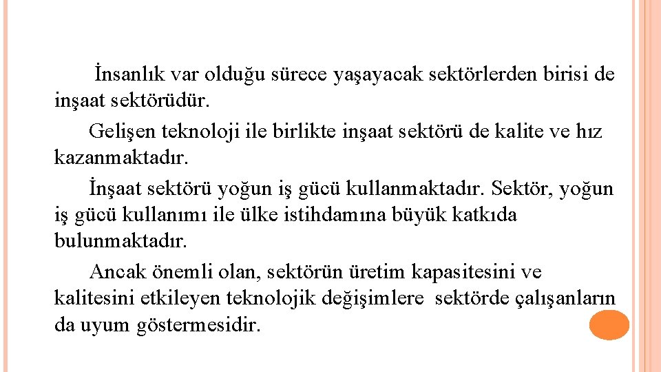  İnsanlık var olduğu sürece yaşayacak sektörlerden birisi de inşaat sektörüdür. Gelişen teknoloji ile
