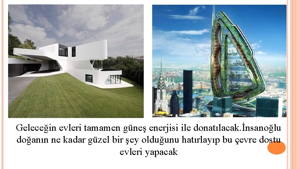 Geleceğin evleri tamamen güneş enerjisi ile donatılacak. İnsanoğlu doğanın ne kadar güzel bir şey