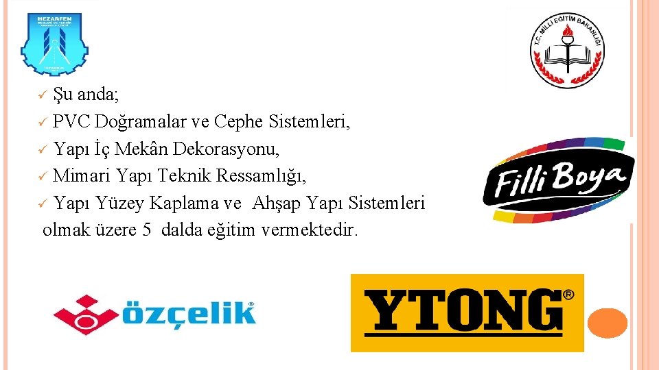 ü Şu anda; ü PVC Doğramalar ve Cephe Sistemleri, ü Yapı İç Mekân Dekorasyonu,