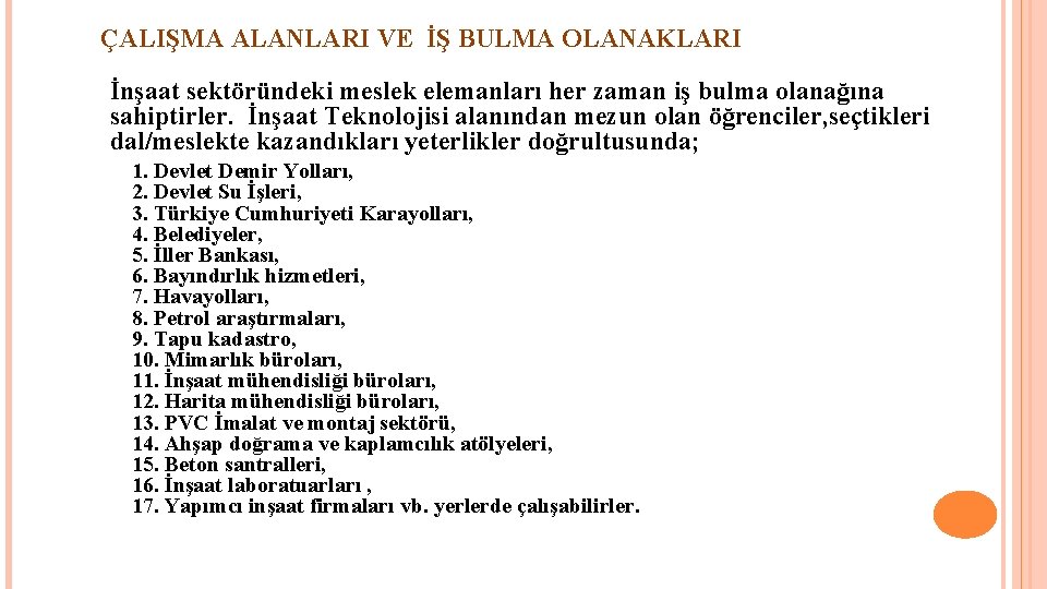 ÇALIŞMA ALANLARI VE İŞ BULMA OLANAKLARI İnşaat sektöründeki meslek elemanları her zaman iş bulma