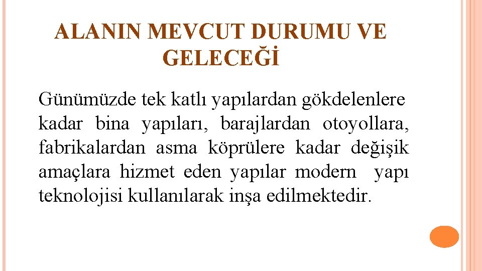 ALANIN MEVCUT DURUMU VE GELECEĞİ Günümüzde tek katlı yapılardan gökdelenlere kadar bina yapıları, barajlardan