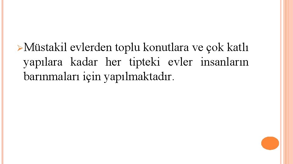 ØMüstakil evlerden toplu konutlara ve çok katlı yapılara kadar her tipteki evler insanların barınmaları