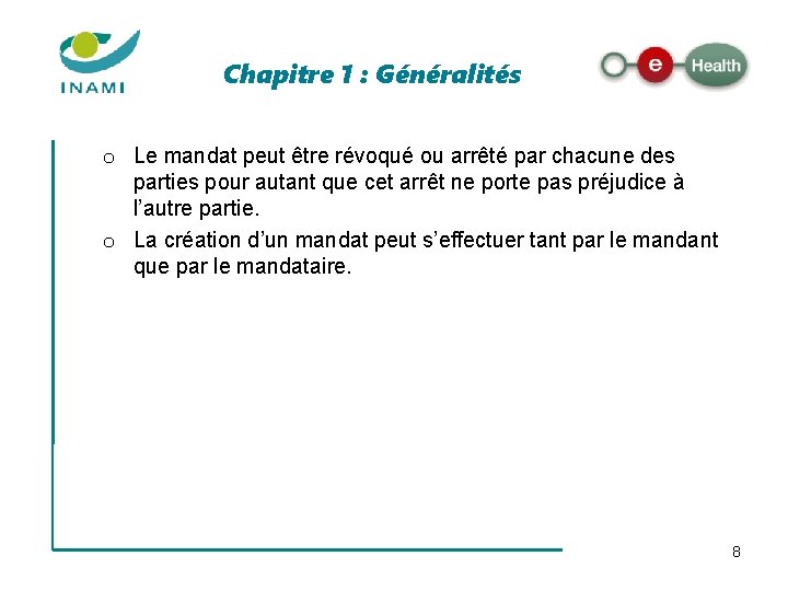 Chapitre 1 : Généralités o Le mandat peut être révoqué ou arrêté par chacune