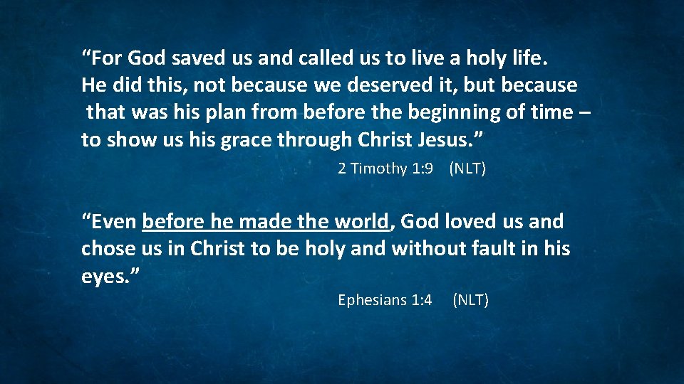 “For God saved us and called us to live a holy life. He did