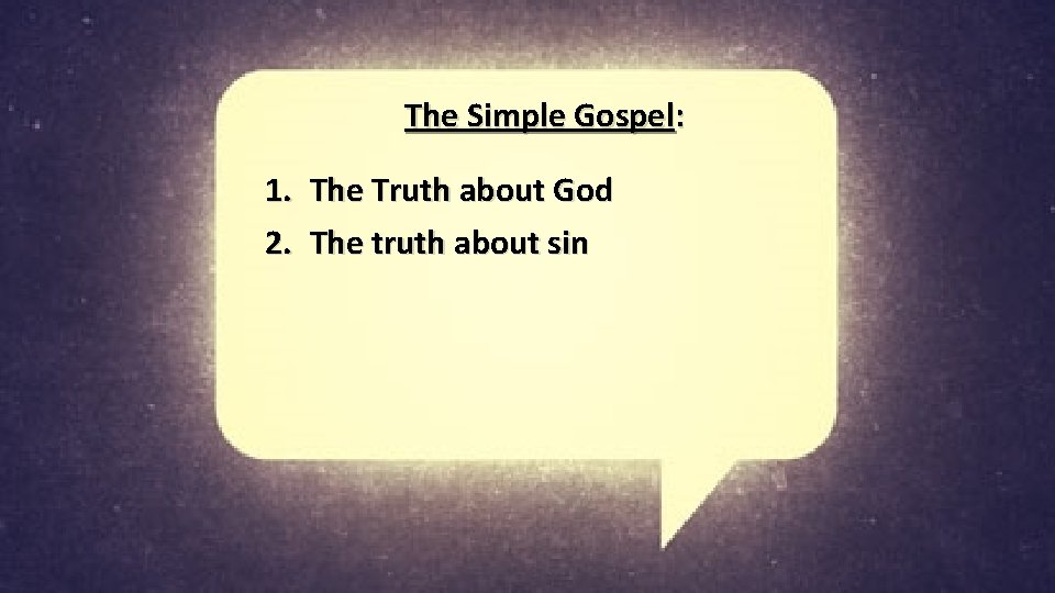 The Simple Gospel: 1. 2. The Truth about God The truth about sin 