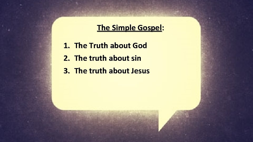 The Simple Gospel: 1. 2. 3. The Truth about God The truth about sin