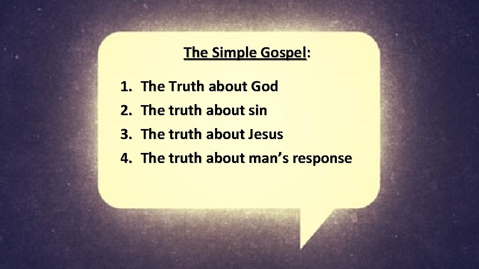 The Simple Gospel: 1. 2. 3. 4. The Truth about God The truth about