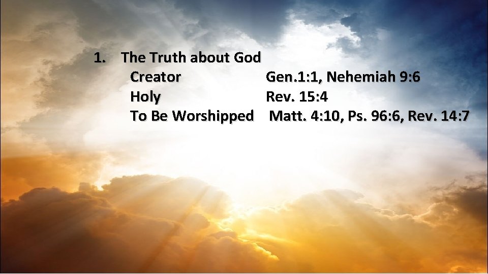 1. The Truth about God Creator Gen. 1: 1, Nehemiah 9: 6 Holy Rev.