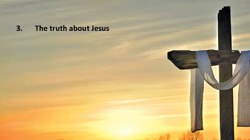 3. The truth about Jesus 