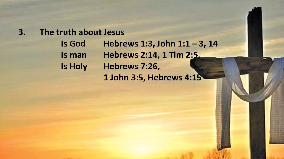 3. The truth about Jesus Is God Hebrews 1: 3, John 1: 1 –