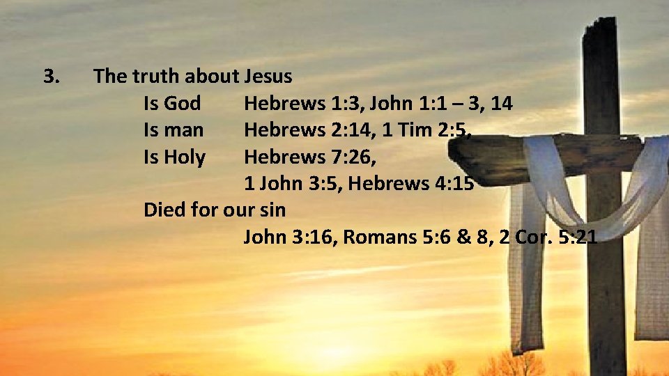 3. The truth about Jesus Is God Hebrews 1: 3, John 1: 1 –