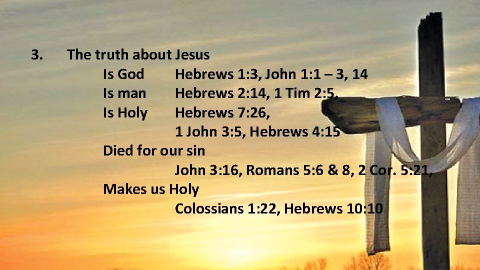 3. The truth about Jesus Is God Hebrews 1: 3, John 1: 1 –