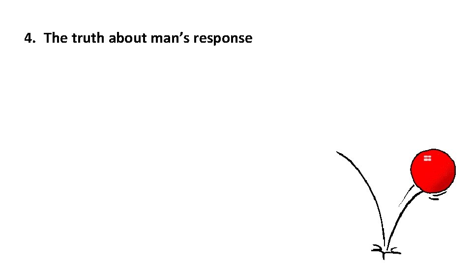 4. The truth about man’s response 