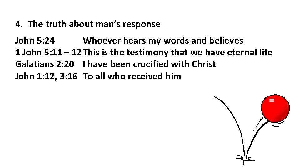 4. The truth about man’s response John 5: 24 Whoever hears my words and