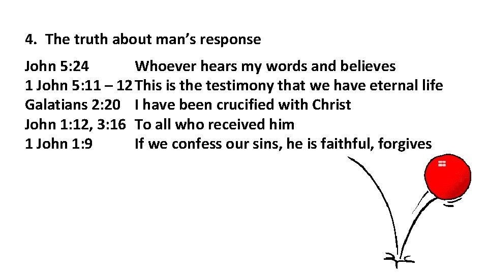 4. The truth about man’s response John 5: 24 Whoever hears my words and