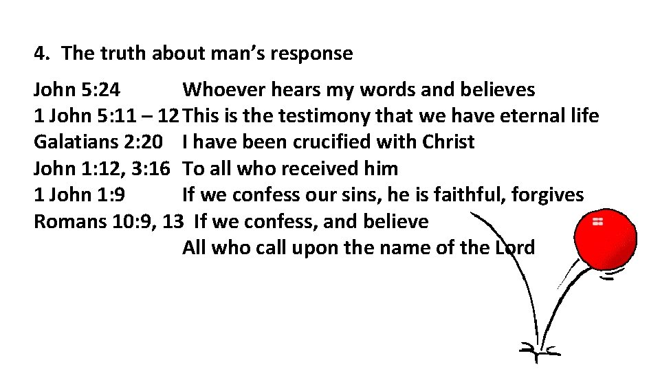 4. The truth about man’s response John 5: 24 Whoever hears my words and