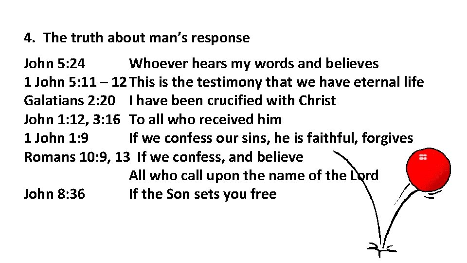 4. The truth about man’s response John 5: 24 Whoever hears my words and