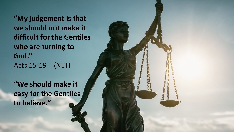 “My judgement is that we should not make it difficult for the Gentiles who