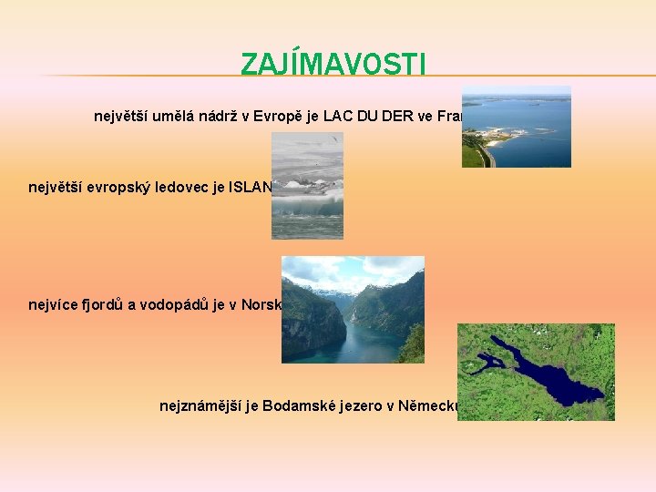 ZAJÍMAVOSTI největší umělá nádrž v Evropě je LAC DU DER ve Francii největší evropský