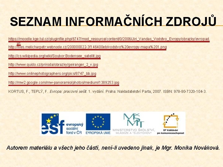 SEZNAM INFORMAČNÍCH ZDROJŮ https: //moodle. kge. tul. cz/pluginfile. php/6747/mod_resource/content/0/2006/Jiri_Vandas_Vodstvo_Evropy/obrazky/evropad. gif http: //files. melicharpetr. webnode.