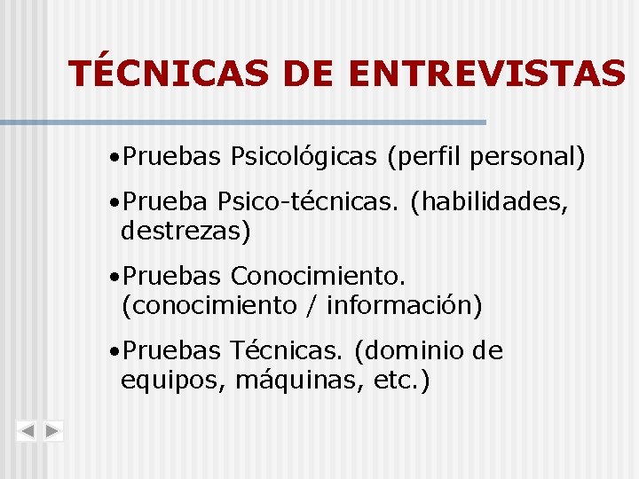 TÉCNICAS DE ENTREVISTAS • Pruebas Psicológicas (perfil personal) • Prueba Psico-técnicas. (habilidades, destrezas) •