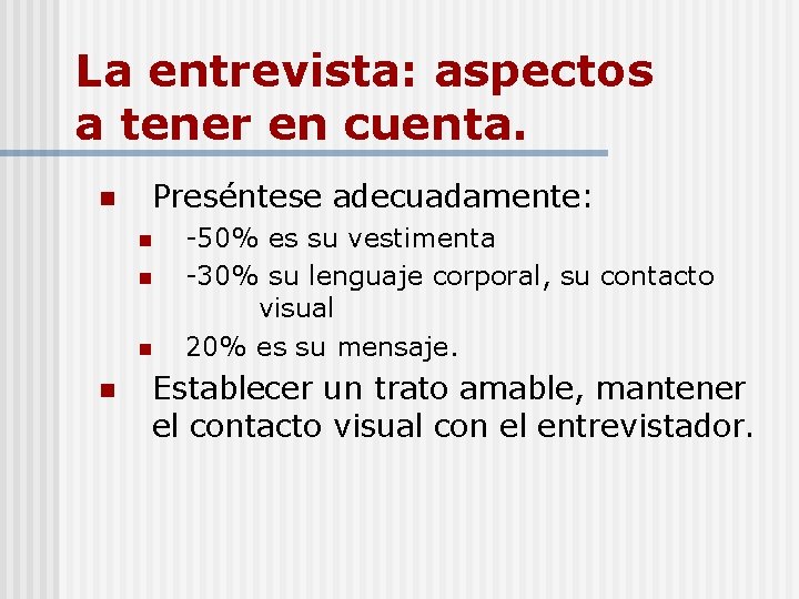 La entrevista: aspectos a tener en cuenta. n Preséntese adecuadamente: n n -50% es