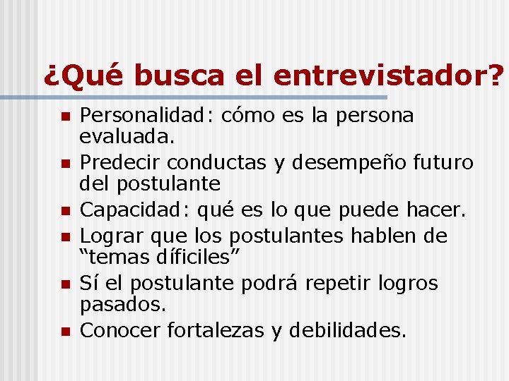 ¿Qué busca el entrevistador? n n n Personalidad: cómo es la persona evaluada. Predecir