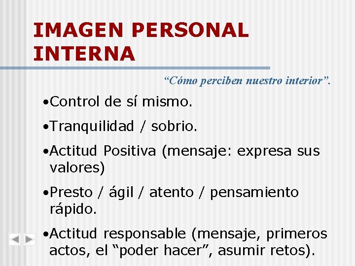 IMAGEN PERSONAL INTERNA “Cómo perciben nuestro interior”. • Control de sí mismo. • Tranquilidad