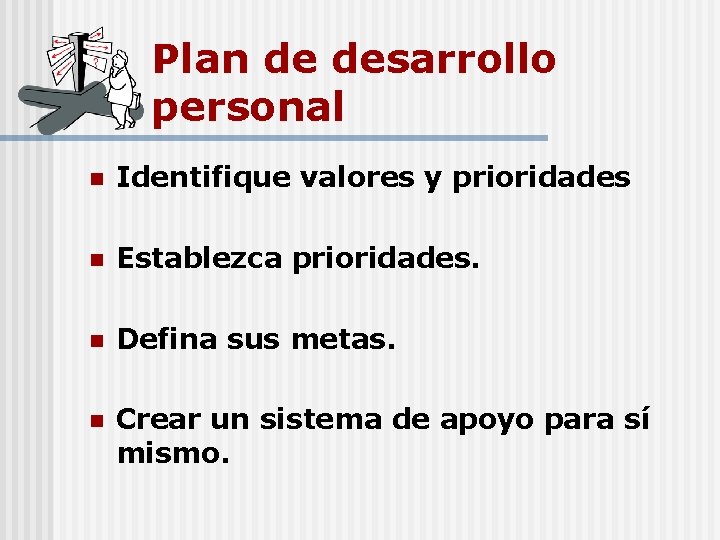 Plan de desarrollo personal n Identifique valores y prioridades n Establezca prioridades. n Defina