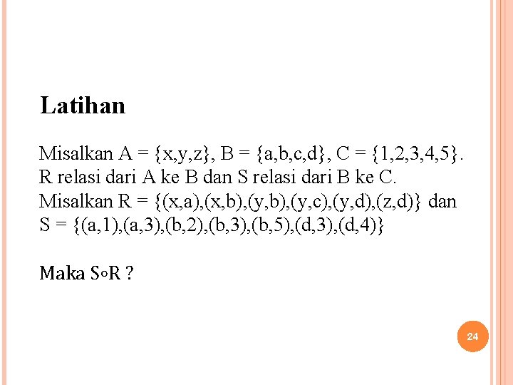 Latihan Misalkan A = {x, y, z}, B = {a, b, c, d}, C