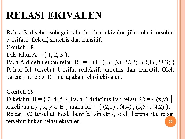 RELASI EKIVALEN Relasi R disebut sebagai sebuah relasi ekivalen jika relasi tersebut bersifat refleksif,