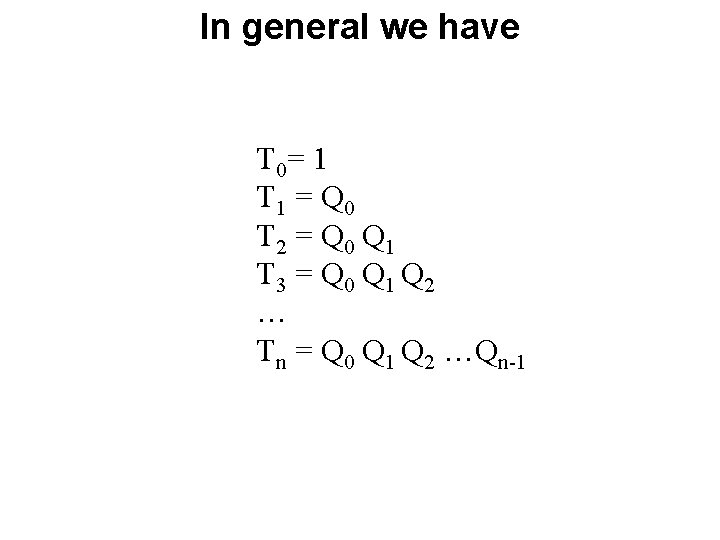 In general we have T 0= 1 T 1 = Q 0 T 2 In general we have T 0= 1 T 1 = Q 0 T 2