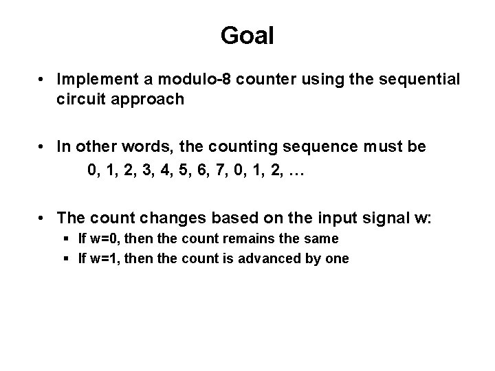 Goal • Implement a modulo-8 counter using the sequential circuit approach • In other Goal • Implement a modulo-8 counter using the sequential circuit approach • In other