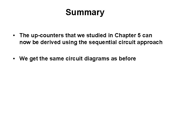 Summary • The up-counters that we studied in Chapter 5 can now be derived Summary • The up-counters that we studied in Chapter 5 can now be derived
