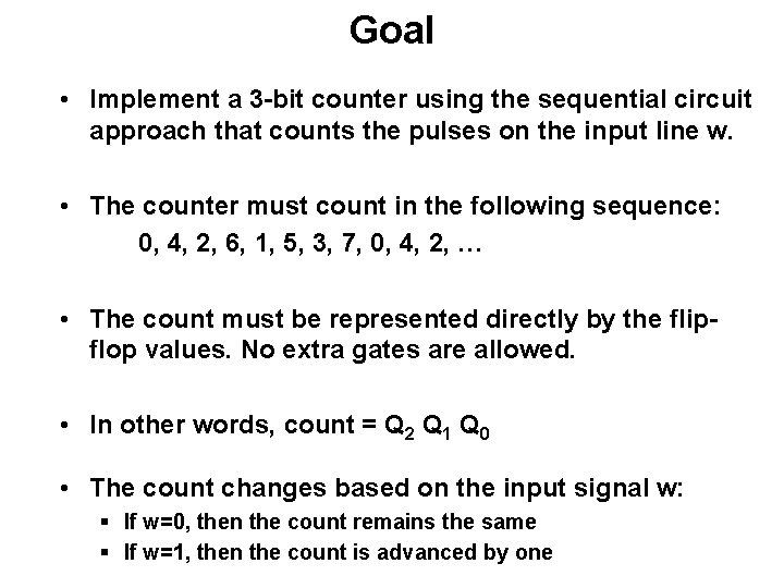 Goal • Implement a 3 -bit counter using the sequential circuit approach that counts Goal • Implement a 3 -bit counter using the sequential circuit approach that counts