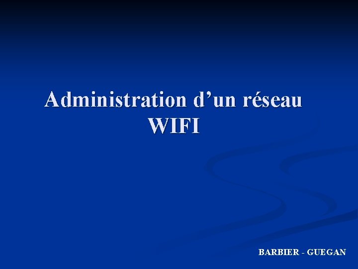 Administration d’un réseau WIFI BARBIER - GUEGAN 