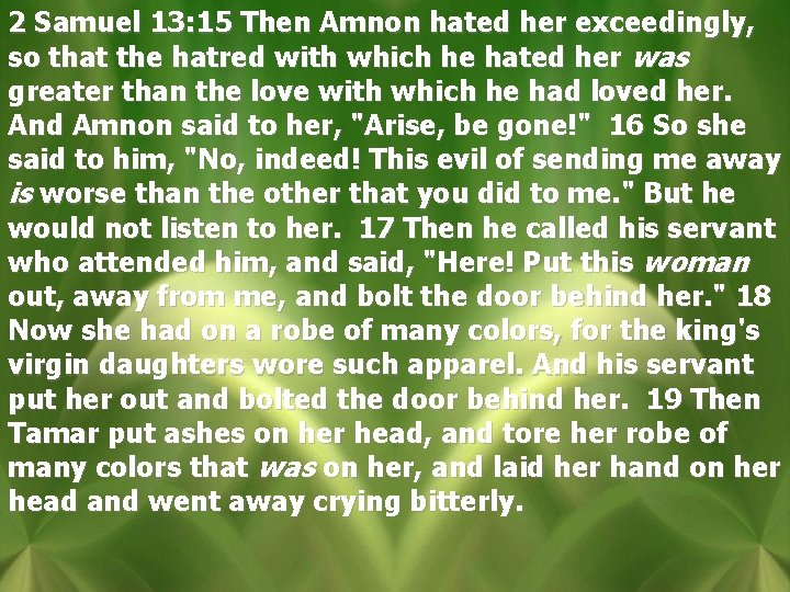 2 Samuel 13: 15 Then Amnon hated her exceedingly, so that the hatred with