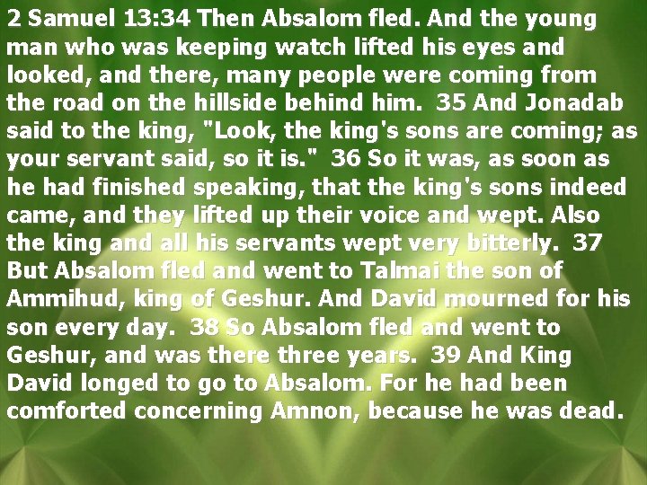 2 Samuel 13: 34 Then Absalom fled. And the young man who was keeping