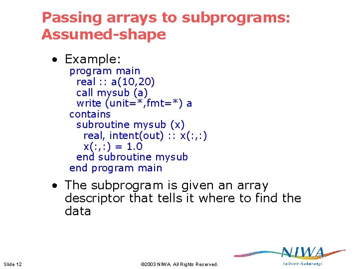 Passing arrays to subprograms: Assumed-shape • Example: program main real : : a(10, 20) Passing arrays to subprograms: Assumed-shape • Example: program main real : : a(10, 20)
