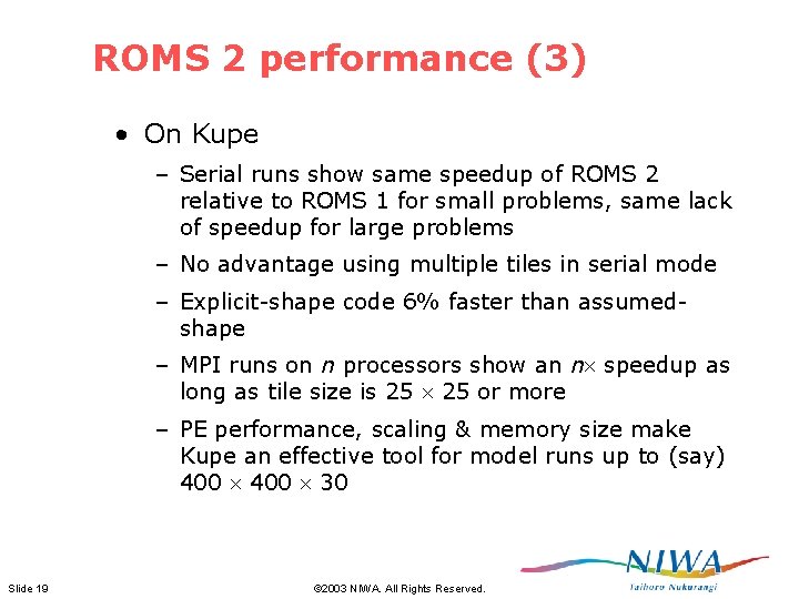 ROMS 2 performance (3) • On Kupe – Serial runs show same speedup of ROMS 2 performance (3) • On Kupe – Serial runs show same speedup of