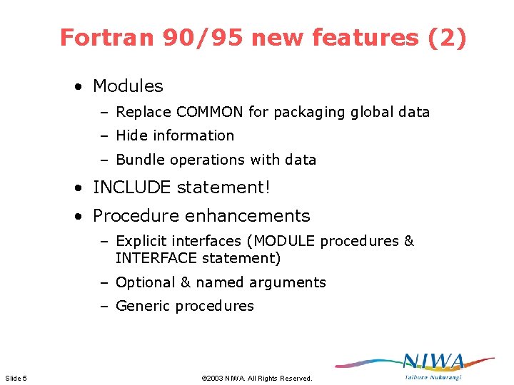 Fortran 90/95 new features (2) • Modules – Replace COMMON for packaging global data Fortran 90/95 new features (2) • Modules – Replace COMMON for packaging global data
