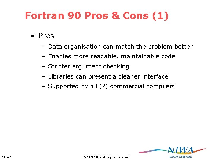 Fortran 90 Pros & Cons (1) • Pros – Data organisation can match the Fortran 90 Pros & Cons (1) • Pros – Data organisation can match the
