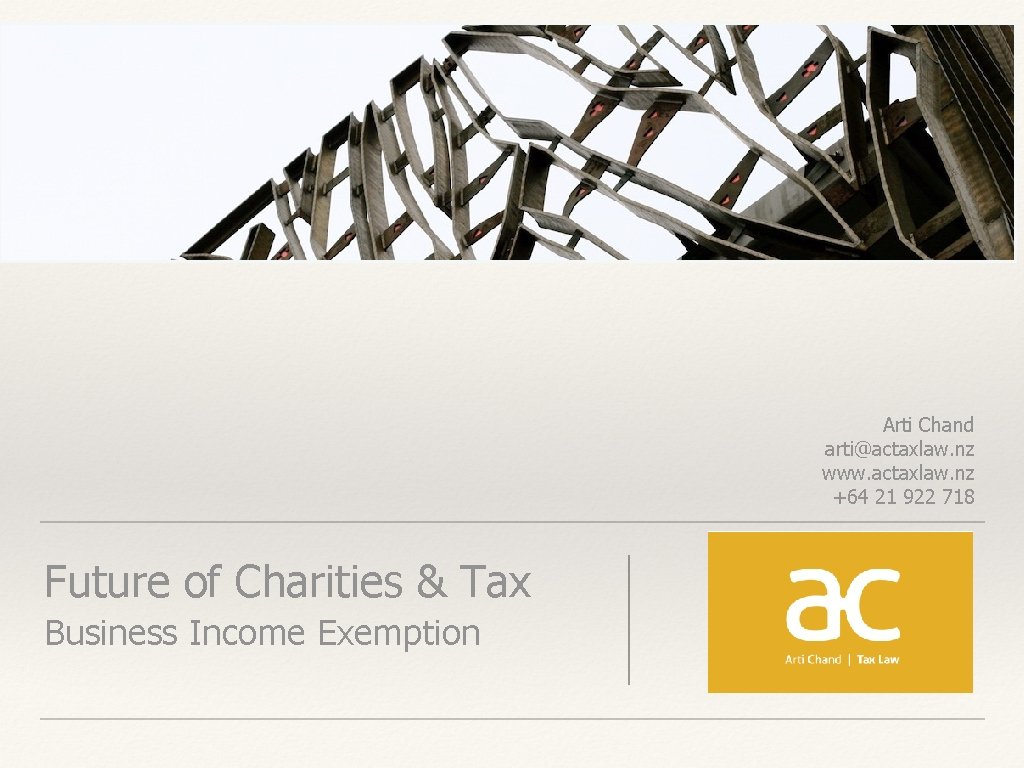 Arti Chand arti@actaxlaw. nz www. actaxlaw. nz +64 21 922 718 Future of Charities Arti Chand arti@actaxlaw. nz www. actaxlaw. nz +64 21 922 718 Future of Charities