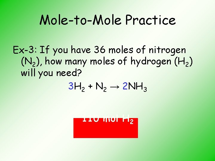 Mole-to-Mole Practice Ex-3: If you have 36 moles of nitrogen (N 2), how many