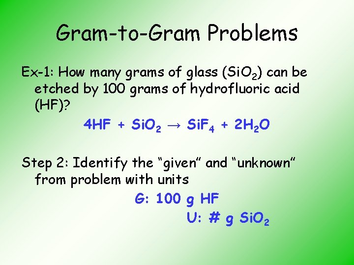 Gram-to-Gram Problems Ex-1: How many grams of glass (Si. O 2) can be etched